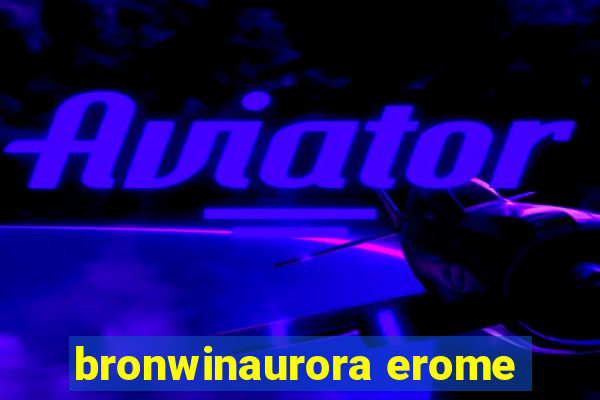 bronwinaurora erome